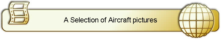 A Selection of Aircraft pictures